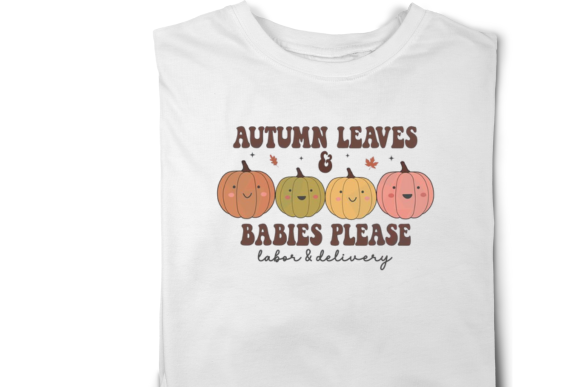 Autumn Leaves & Babies Please Tshirt – Fall Nurse Crewneck