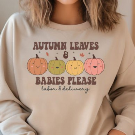 “Autumn Leaves & Babies Please sweatshirt with colorful pumpkins – cozy fall crewneck for labor & delivery nurses”